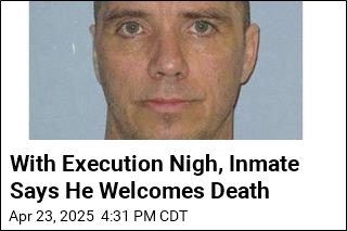 With Execution Nigh, Inmate Says He Welcomes Death