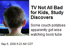 TV Not All Bad for Kids, Study Discovers