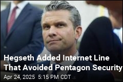 Hegseth Had &#39;Dirty&#39; Internet Line Added to His Office for Signal
