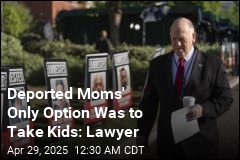 Deported Moms Weren&#39;t Given Any Option but to Take Kids Along: Lawyer