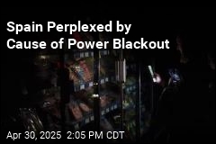Spain Perplexed by Cause of Power Blackout