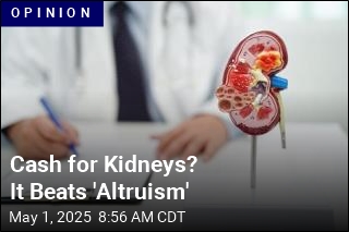 Donors Deserve Cash for Their Kidneys