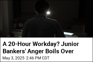 A 20-Hour Workday? Junior Bankers&#39; Anger Boils Over