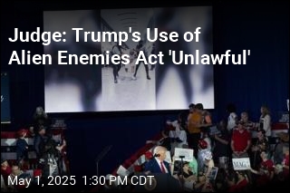 Judge: Trump&#39;s Use of Alien Enemies Act &#39;Unlawful&#39;