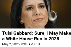 Tulsi Gabbard Isn&#39;t Ruling Out a 2028 White House Bid