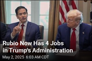 Rubio Now Has 4 Jobs in Trump&#39;s Administration