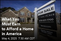 What You Need to Earn to Afford a Home in America