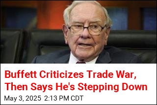 Buffett Criticizes Trade War, Then Says He&#39;s Stepping Down
