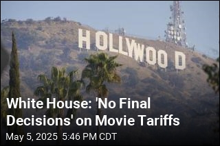 White House: &#39;No Final Decisions&#39; on Movie Tariffs