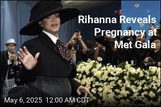 Rihanna&#39;s Met Gala Reveal: She&#39;s Pregnant