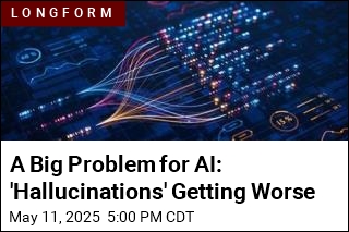 A Big Problem for AI: &#39;Hallucinations&#39; Getting Worse