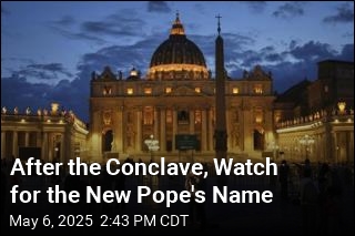 After the Conclave, Watch for the New Pope&#39;s Name