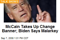 McCain Takes Up Change Banner; Biden Says Malarkey