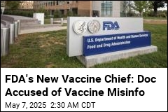 FDA&#39;s New Vaccine Chief: Doc Accused of Vaccine Misinfo