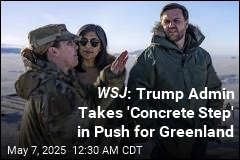 WSJ : Trump Admin Takes &#39;Concrete Step&#39; in Push for Greenland