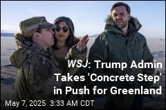 WSJ : Trump Admin Takes &#39;Concrete Step&#39; in Push for Greenland