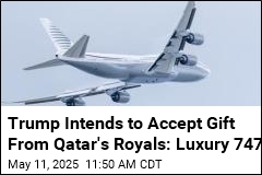 Trump Intends to Accept Gift From Qatar&#39;s Royals: Luxury 747