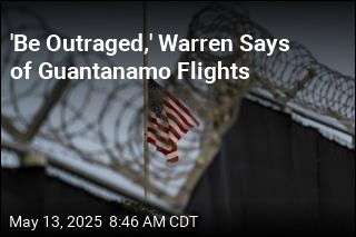 &#39;Be Outraged,&#39; Warren Says of Guantanamo Flights