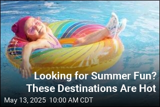 Looking for Summer Fun? These Destinations Are Hot
