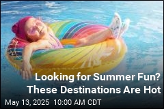 Looking for Summer Fun? These Destinations Are Hot