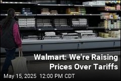 Raising Prices, Walmart Blames &#39;Too High&#39; Tariffs
