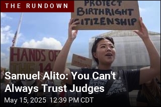 Samuel Alito: You Can&#39;t Always Trust Judges