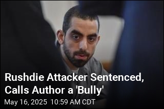 Rushdie Attacker Calls Author &#39;Bully&#39; at Sentencing