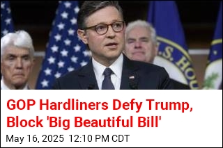 GOP Hardliners Block &#39;Big Beautiful Bill&#39;