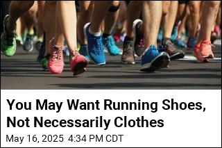 You May Want Running Shoes, Not Necessarily Clothes