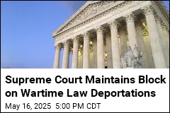 Supreme Court Maintains Block on Wartime Law Deportations