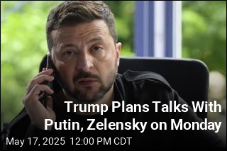 Trump Plans Talks With Putin, Zelensky on Monday