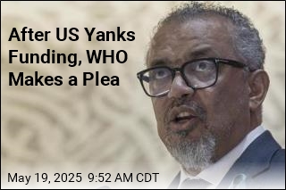 After US Yanks Funding, WHO Makes a Plea