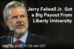 Jerry Falwell Jr. Got a Big Payout From Liberty University