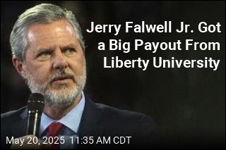 Jerry Falwell Jr. Got a Big Payout From Liberty University