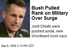 Bush Pulled Rank on Military Over Surge