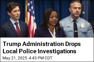 Trump Administration Drops Local Police Investigations