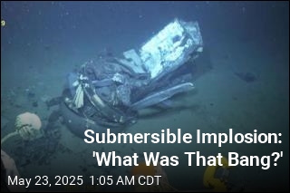 Submersible Implosion: &#39;What Was That Bang?&#39;
