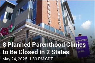 Planned Parenthood Affiliate to Shut 8 Clinics in 2 States