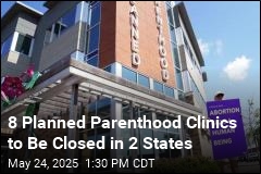 Planned Parenthood Affiliate to Shut 8 Clinics in 2 States