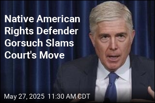Native American Rights Defender Gorsuch Slams Court&#39;s Move