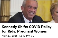 Kennedy Shifts COVID Policy for Kids, Pregnant Women