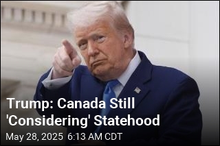 Trump: Canada Still &#39;Considering&#39; Statehood