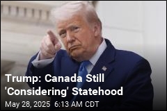 Trump: Canada Still &#39;Considering&#39; Statehood