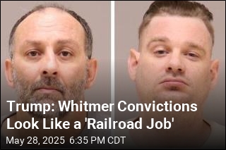 Trump: Whitmer Convictions Look Like a &#39;Railroad Job&#39;