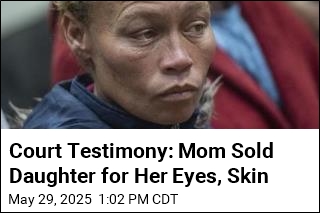 Court Testimony: Mom Sold Daughter for Her Eyes, Skin