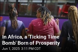 In Africa, a &#39;Ticking Time Bomb&#39; Born of Prosperity
