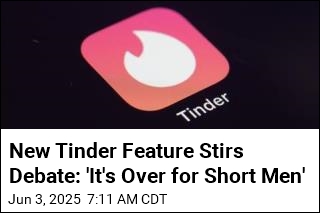 New Tinder Feature Stirs Debate: &#39;It&#39;s Over for Short Men&#39;