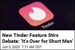 New Tinder Feature Stirs Debate: &#39;It&#39;s Over for Short Men&#39;