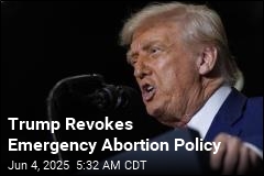 Trump Tosses Emergency Abortion Policy
