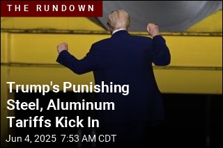 Trump&#39;s Punishing Steel, Aluminum Tariffs Kick In